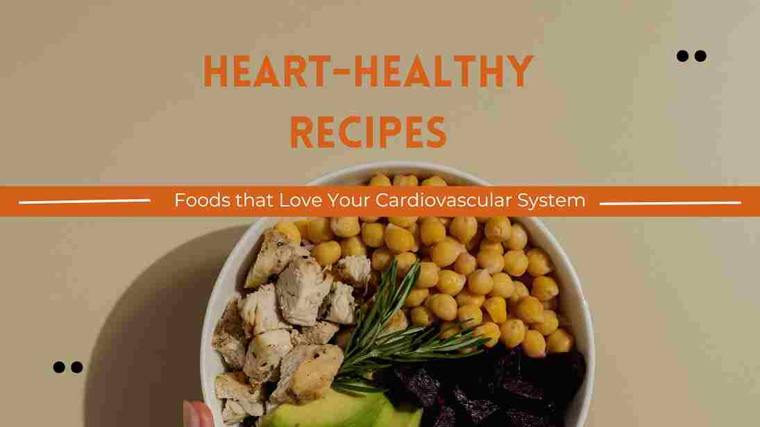 Heart-Healthy Recipes: Foods that Love Your Cardiovascular System