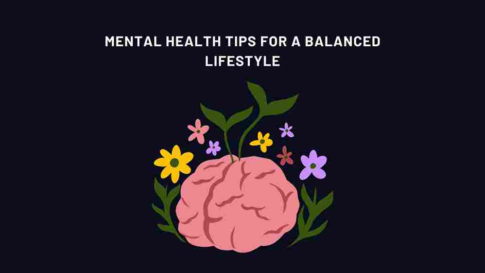 Mental Health Tips for a Balanced Lifestyle