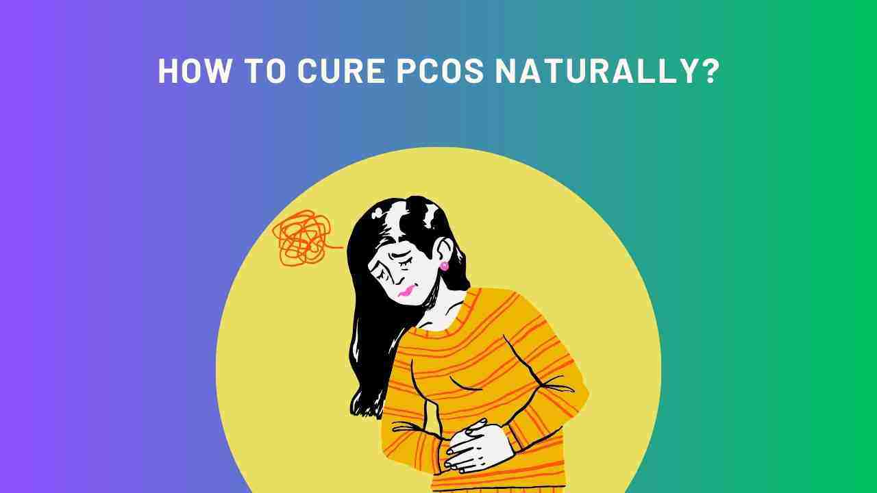 How To Cure PCOS Naturally (With Diet Plan)