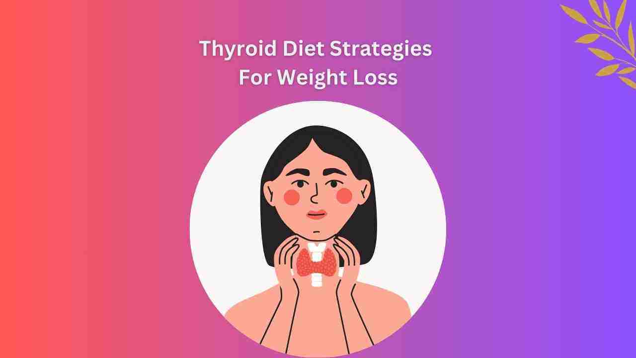 Thyroid Diet Strategies For Weight Loss That Actually Work