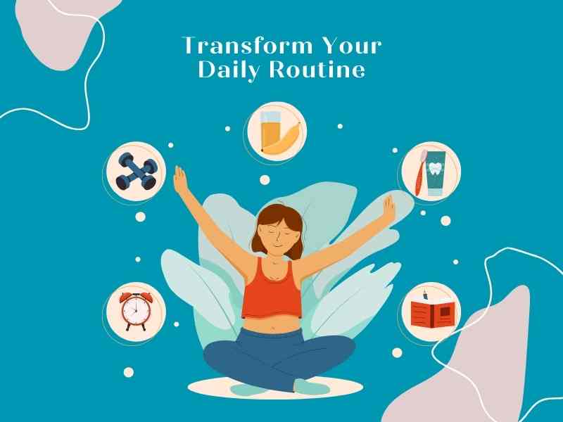 10 Habits to Transform Your Daily Routine